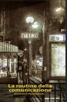 La routine della comunicazione: fenomenologia dei media e neuroscienze sociali 1716186315 Book Cover
