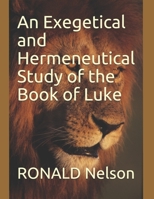 An Exegetical and Hermeneutical Study of the Book of Luke B092L18XD6 Book Cover
