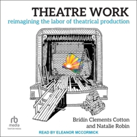 Theatre Work: Reimagining the Labor of Theatrical Production B0FVY6PZBR Book Cover