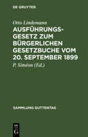 Ausf�hrungsgesetz Zum B�rgerlichen Gesetzbuche Vom 20. September 1899: Nebst E. Anh.: Verordnung Zur Ausf�hrung D. B�rgerl. Gesetzbuchs Vom 16. Nov. 1899 3111253333 Book Cover