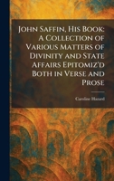 John Saffin, His Book: A Collection of Various Matters of Divinity and State Affairs Epitomiz'd Both in Verse and Prose 1025757386 Book Cover