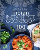 Indian Instant Pot Cookbook: 100 Authentic Indian Recipes for your Pressure Cooker in Half the Time (Taste of India Series) 1729096603 Book Cover