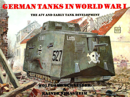 German Tanks in Wwi: The A7v & Early Tank Development 0887402372 Book Cover