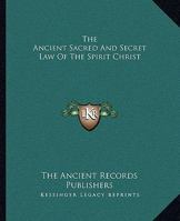 The Ancient Sacred And Secret Law Of The Spirit Christ 1425336078 Book Cover