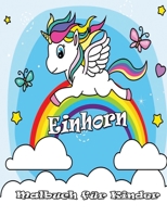 Einhorn Malbuch f�r Kinder: Von 4-8 Jahren: Ein niedliches Arbeitsbuch f�r Kinder, M�dchen und Buben, zum Ausmalen, Kritzeln und Sammeln. B084DG7L7S Book Cover