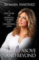 A Light Above and Beyond: A True Story Of Strength, Courage And Unwavering Faith 0692779310 Book Cover
