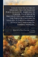 Collection De Lettres Et MÃ(c)moires TrouvÃ(c)s Dans Les Porte-feuilles Du MarÃ(c)chal De Turenne, Pour Servir De Preuves Et D'Ã(c)claircissemens ... Campagnes Du GÃ(c)nÃ(c)ra (French Edition) 1024474569 Book Cover
