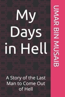 My Days in Hell: A Story of the Last Man to Come Out of Hell B0FD83XT9P Book Cover