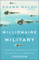 Millionaire in the Military: A Service Member's Guide to Securing Financial Freedom 1394396449 Book Cover