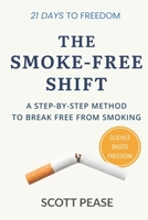 The Smoke-Free Shift: A Step-by-Step Method to Break Free from Smoking B0GF1ZWZ8Y Book Cover