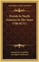 Travels In North America In The Years 1780-82 V1 0548293139 Book Cover