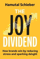 The Joy Dividend: How Brands Win by Reducing Stress and Sparking Delight B0GCRN6Q2B Book Cover