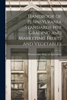 Handbook of Pennsylvania Standards for Grading and Marketing Fruits and Vegetables 1013360567 Book Cover