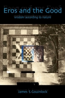 Eros and the Good: Wisdom According to Nature 1591021480 Book Cover