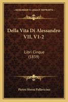 Della Vita Di Alessandro VII, V1-2: Libri Cinque (1839) 1160858691 Book Cover