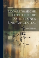 Logarithmische Tafeln für die Zahlen, Sinus und Tangenten. 1022311352 Book Cover