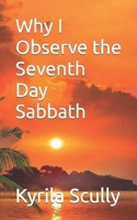 Why I Observe the Seventh Day Sabbath 1530521327 Book Cover