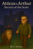 Atticus and Arthur: Secrets of the Scots (Atticus & Arthur: World Adventures) B0FPM9SRVV Book Cover