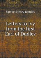 Letters to Ivy from the First Earl of Dudley 5518459467 Book Cover