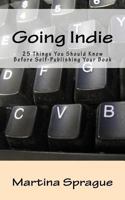 Going Indie: 25 Things You Should Know Before Self-Publishing Your Book (Writer Talk) 1497555787 Book Cover