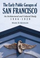 The Early Public Garages of San Francisco: An Architectural and Cultural Study, 1906-1929 0786466812 Book Cover