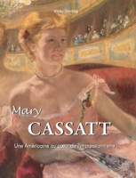 Mary Cassatt: Une Américaine au coeur de l'impressionnisme (French Edition) B0GTPLYKXF Book Cover
