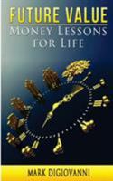 Future Value: Money Lessons for Life 0997868325 Book Cover