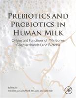 Prebiotics and Probiotics in Human Milk: Origins and Functions of Milk-Borne Oligosaccharides and Bacteria 0128027258 Book Cover