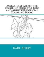 Avatar-Last Airbender Coloring Book for Kids and Adults(unofficial Coloring Book) 1539766136 Book Cover