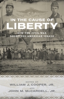 In the Cause of Liberty: How the Civil War Redefined American Ideals 0807143634 Book Cover