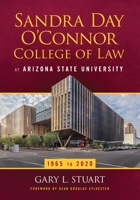 The Sandra Day O'Connor College of Law at Arizona State University: 1965 to 2020 1736894641 Book Cover