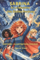 Sabrina et le Mystère des Étoiles Perdues: Un roman fantastique pour enfants de 6 à 12 ans : Une aventure magique mêlant amitié et courage avec ... (les aventure de Sabrina) (French Edition) B0GDQFTXY3 Book Cover