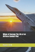 Wings of Courage The Life of an AirForce Combat Pilot B0FQ2TRLPS Book Cover