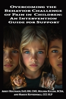 Overcoming the Behavior Challenge of Pain in Children: An Intervention Guide for Support B0FGQH6T45 Book Cover