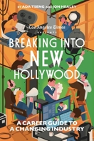 Breaking Into New Hollywood: The L.A. Times Guide to Careers in the Entertainment Industry 166805003X Book Cover