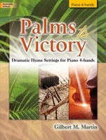 Palms to Victory: Dramatic Hymn Settings for Piano 4-Hands 1429121661 Book Cover
