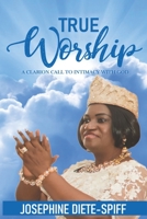 True Worship: A Clarion Call to Intimacy with God B08LNBHJSF Book Cover