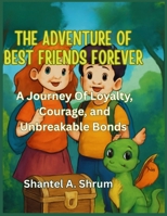 The Adventure of Best Friends Forever: A Journey of Loyalty, Courage, and Unbreakable Bonds B0FQ1FX6YM Book Cover