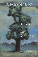 Because It Was Beautiful: My Life and Loves 0985718439 Book Cover