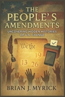 The People's Amendments: Uncovering Hidden Histories of U.S. Change B0FRZQ4QQM Book Cover
