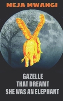GAZELLE: That Dreamt She Was An Elephant B0BGNGNVRL Book Cover