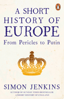 A Short History of Europe: From Pericles to Putin 1541788559 Book Cover