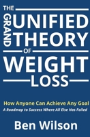The Grand Unified Theory of Weight Loss 1838325700 Book Cover