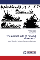 The animal side of “mood disorders”: Mood disorders between humans and animals 3846520942 Book Cover