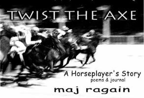 Twist the Axe: A Horseplayer's Story 0933087705 Book Cover