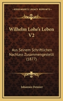 Wilhelm Lohe's Leben V2: Aus Seinem Schriftlichen Nachlass Zusammengestellt (1877) 1166309517 Book Cover