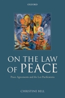 On the Law of Peace: Peace Agreements and the Lex Pacificatoria 0199226849 Book Cover