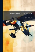 Unmanned Airlift: How Should We Proceed? 1288330995 Book Cover