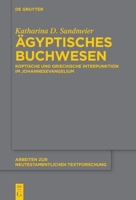 Ägyptisches Buchwesen: Koptische Und Griechische Interpunktion Im Johannesevangelium (Arbeiten Zur Neutestamentlichen Textforschung) (German Edition) 3111506487 Book Cover