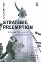 Strategic Preemption: US Foreign Policy and the Second Iraq War 0754643573 Book Cover